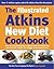 The Illustrated Atkins New Diet Cookbook : Over 200 Mouthwatering Recipes to Help You Follow the International Number One Weight-Loss Programme