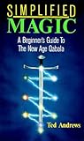 Simplified Magic: A Beginner's Guide to the New Age Qabala Simplified Magic: A Beginner's Guide to the New Age Qabala