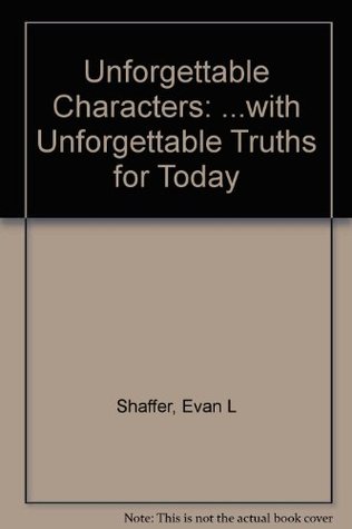Unforgettable Characters: ...with Unforgettable Truths for Today (Paperback)