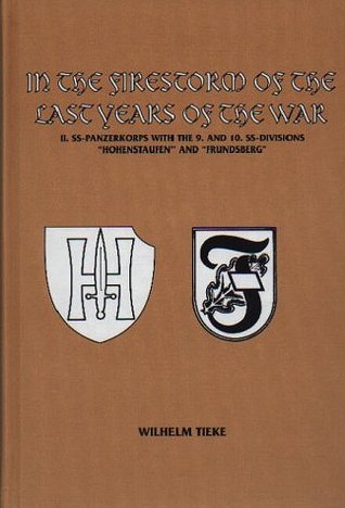 In the Firestorm of the Last Years of the War, II. SS-Panzerkorps with the 9. and 10. SS-Divisions "Hohenstaufen" and "Frundsberg" (Hardcover)