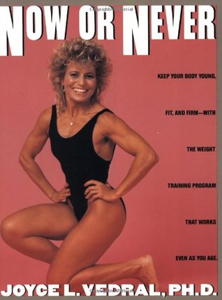 Now or Never: Keep Your Body Young, Fit and Firm with the Weight Training Program That Works Even as You Age (Paperback)