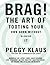 Brag! The Art of Tooting Your Own Horn Without Blowing It