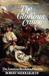 The Glorious Cause by Robert Middlekauff