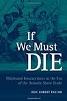 If We Must Die: Shipboard Insurrections in the Era of the Atlantic Slave Trade