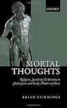 Mortal Thoughts: Religion, Secularity, & Identity in Shakespeare and Early Modern Culture Mortal Thoughts: Religion, Secularity, & Identity in Shakespeare and Early Modern Culture