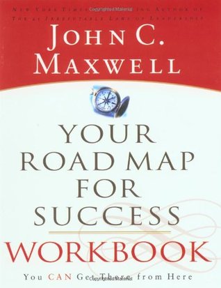 Your Road Map For Success Workbook You can get There From Here