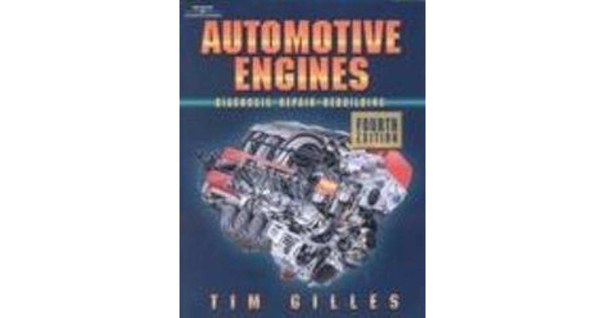 Automotive Engines Diagnosis, Repair, and Rebuilding by Tim Gilles
