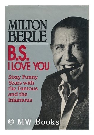 B.S. I Love You: Sixty Funny Years With the Famous and the Infamous (Hardcover)