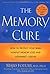 The Memory Cure : How to Protect Your Brain Against Memory Loss and Alzheimer's Disease