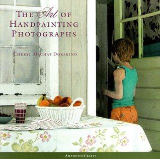 The Art of Handpainting Photographs (Paperback)