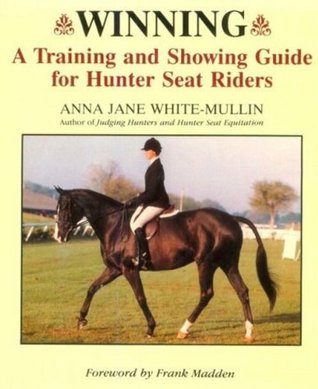 Winning: A Training and Showing Guide for Hunter Seat Riders (Hardcover)