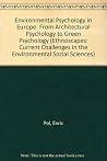 Environmental Psychology in Europe: From Architectural Psychology to Green Psychology (Ethnoscapes) Environmental Psychology in Europe: From Architectural Psychology to Green Psychology (Ethnoscapes)