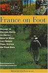 France on Foot: Village to Village, Hotel to Hotel: How to Walk the French Trail System on Your Own