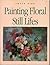 Painting Floral Still Lifes