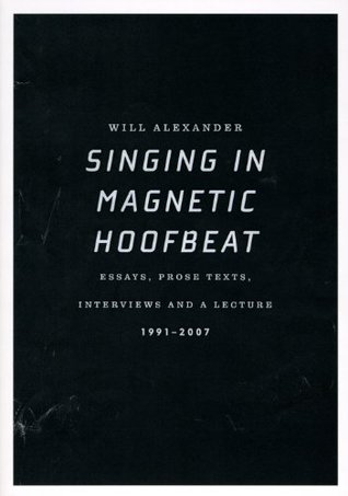 Singing in Magnetic Hoofbeat: Essays, Prose Texts, Interviews and a Lecture 1991-2007 (Paperback)