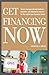 Get Financing Now: How to Navigate Through Bankers, Investors, and Alternative Sources for the Capital Your Business Needs