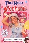Hello Birthday, Good-Bye Friend (Full House: Stephanie, #30) Hello Birthday, Good-Bye Friend (Full House: Stephanie, #30)