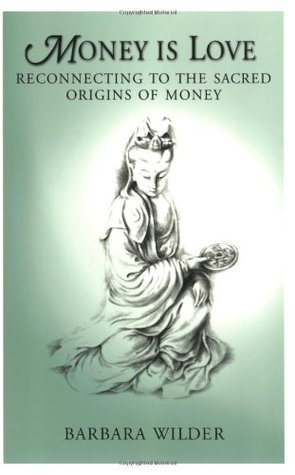 Money Is Love: Reconnecting to the Sacred Origins of Money (Paperback)