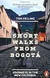 Short Walks from Bogotá: Journeys in the New Colombia