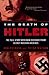 The Death of Hitler: The Full Story with New Evidence from Secret Russian Archives