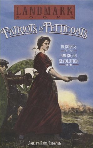 Patriots in Petticoats: Heroines of the American Revolution (Hardcover)
