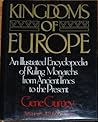 Kingdoms of Europe: An Illustrated Encyclopedia of Ruling Monarchs from Ancient Times to the Present