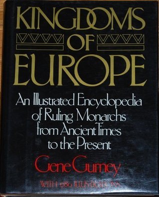 Kingdoms of Europe: An Illustrated Encyclopedia of Ruling Monarchs from Ancient Times to the Present (Hardcover)