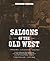 Saloons of the Old West by Richard Erdoes