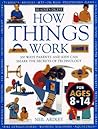 How Things Work: 100 Ways Parents and Kids Can Share the Secrets of Technology