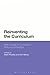 Reinventing the Curriculum: New Trends in Curriculum Policy and Practice