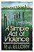 A Simple Act of Violence