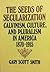 The Seeds of Secularization: Calvinism, Culture, and Pluralism in America, 1870-1915