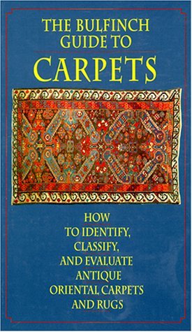 The Bulfinch Guide to Carpets: How to Identify, Classify, and Evaluate Antique Carpets and Rugs (Hardcover)