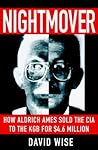 Nightmover: How Aldrich Ames Sold the CIA to the KGB for $4.6 Million