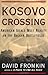 Kosovo Crossing: American Ideals Meet Reality on the Balkan Battlefields