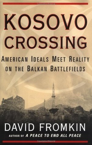 Kosovo Crossing: American Ideals Meet Reality on the Balkan Battlefields (Hardcover)
