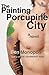 The Painting of Porcupine City: A Novel (Mateo)