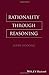 Rationality Through Reasoning (The Blackwell / Brown Lectures in Philosophy)