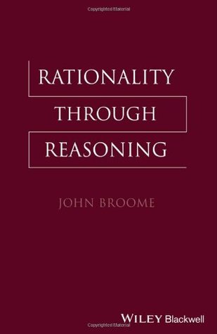Rationality Through Reasoning (The Blackwell / Brown Lectures in Philosophy)