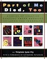 Part of Me Died Too: Stories of Creative Survival Among Bereaved Children and Teenagers Part of Me Died Too: Stories of Creative Survival Among Bereaved Children and Teenagers