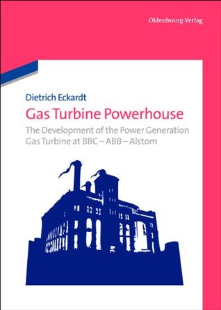 Gas Turbine Powerhouse: The Development of the Power Generation Gas Turbine at BBC - ABB - Alstom (Hardcover)