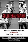 Collateral Damage: How High-Stakes Testing Corrupts America's Schools Collateral Damage: How High-Stakes Testing Corrupts America's Schools