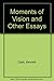 Moments of Vision and Other Essays by Kenneth M. Clark