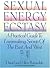 Sexual Energy Ecstasy: A Pr...