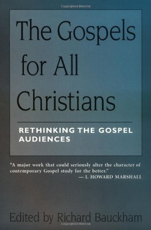The Gospels for All Christians: Rethinking the Gospel Audiences (New Testament Studies)