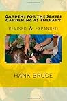 Gardens for the Senses Gardening as Therapy, revised and expanded
