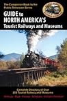 Guide to North America's Tourist Railways and Museums (Complete Directory of Over 250 Tourist Railways and Museums)