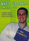 Wall Street Wizard: Sound Ideas from a Savvy Teen Investor Wall Street Wizard: Sound Ideas from a Savvy Teen Investor