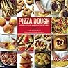 Pizza Dough: 100 Delicious, Unexpected Recipes