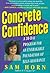 Concrete Confidence: A 30-Day Program for An Unshakable Foundation of Self-Assurance